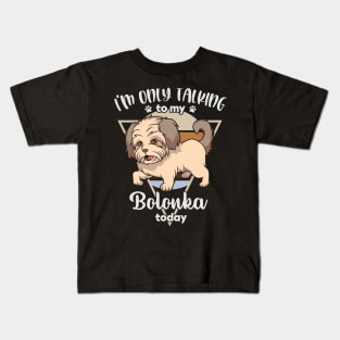 I'm only talking to my Bolonka Kids T-Shirt